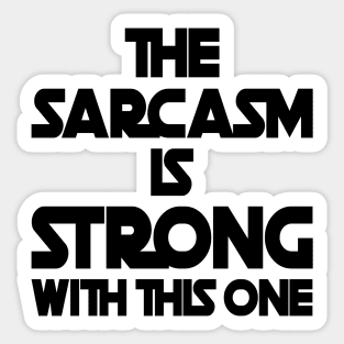 The Sarcasm Is Strong With This One - Funny Quote Sticker